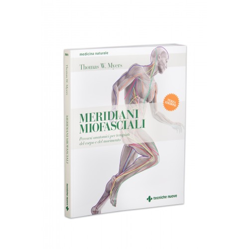 Meridiani miofasciali. Percorsi anatomici per i terapisti del corpo e del movimento